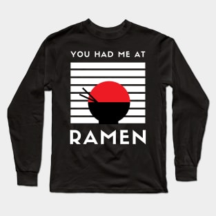 You Had Me At Ramen - I Love Ramen I Heart Ramen Lovers Ramen Noodle Long Sleeve T-Shirt